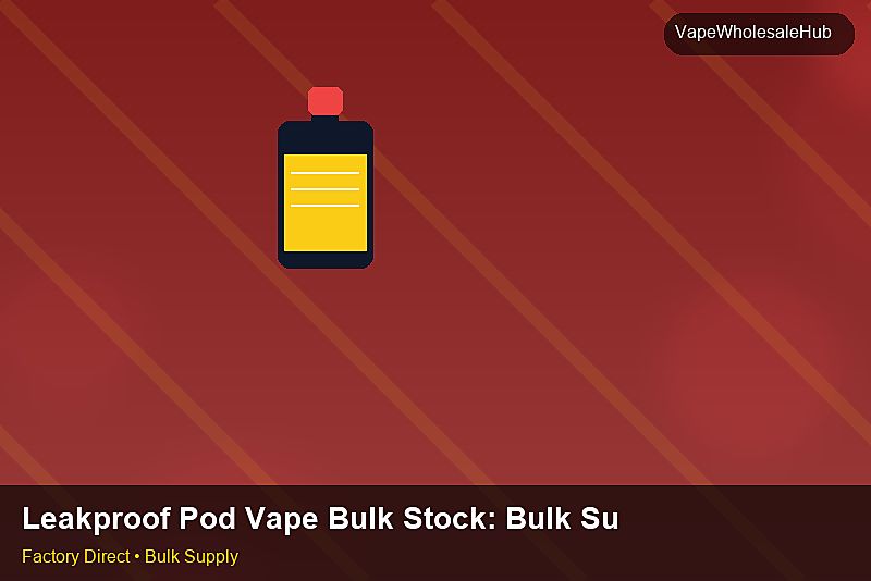 Leakproof Pod Vape Bulk Stock — Leakproof Pod Vape Bulk Stock: Bulk Supplier Guide | 2026 Edition photo 1