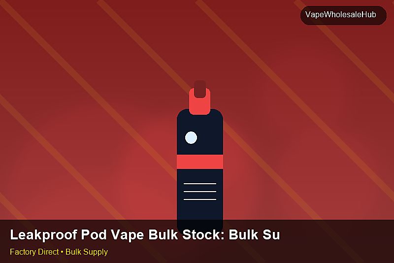 Leakproof Pod Vape Bulk Stock — Leakproof Pod Vape Bulk Stock: Bulk Supplier Guide | 2026 Edition photo 2