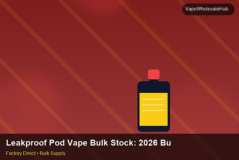Leakproof Pod Vape Bulk Stock — Leakproof Pod Vape Bulk Stock: 2026 Buyer's Handbook | 2026 Edition photo 2