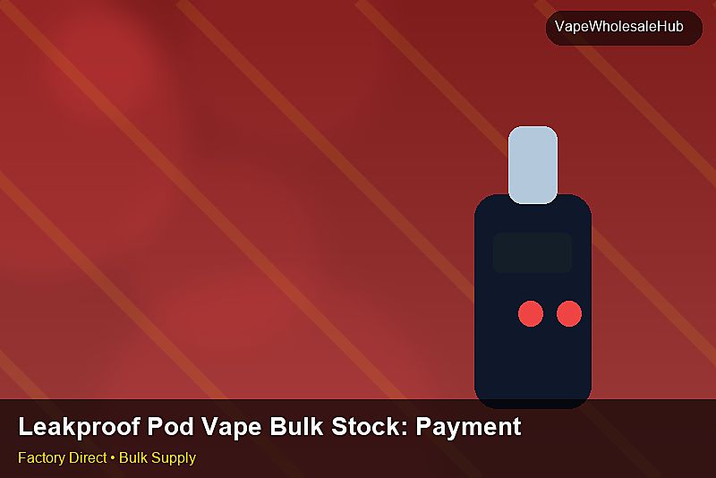 Leakproof Pod Vape Bulk Stock — Leakproof Pod Vape Bulk Stock: Payment Terms | 2026 Edition photo 1