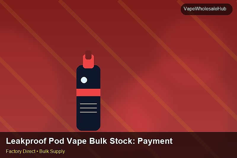 Leakproof Pod Vape Bulk Stock โ Leakproof Pod Vape Bulk Stock: Payment Terms | 2026 Edition photo 2