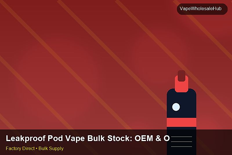 Leakproof Pod Vape Bulk Stock — Leakproof Pod Vape Bulk Stock: OEM & ODM Service | 2026 Edition photo 2
