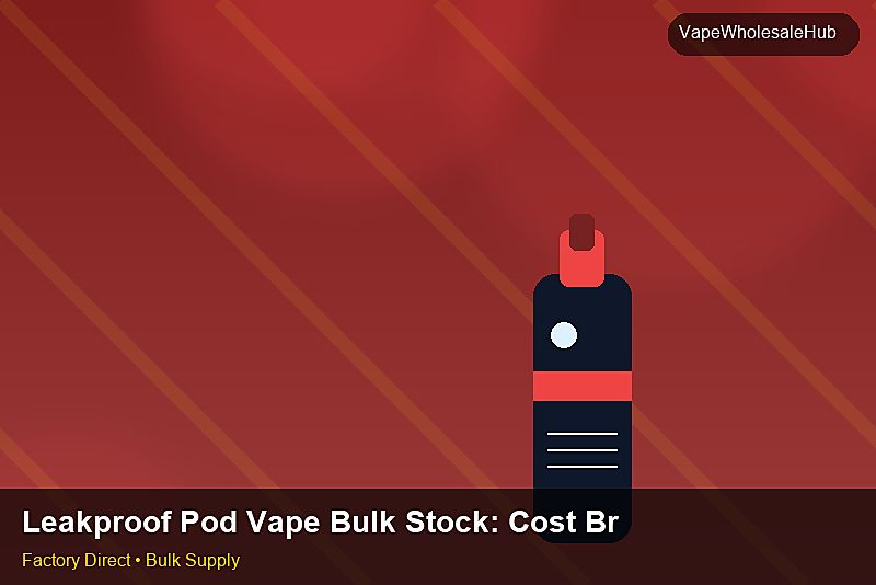 Leakproof Pod Vape Bulk Stock — Leakproof Pod Vape Bulk Stock: Cost Breakdown | 2026 Edition photo 1