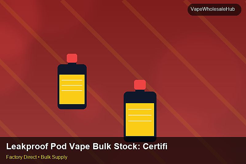 Leakproof Pod Vape Bulk Stock — Leakproof Pod Vape Bulk Stock: Certifications & MSDS | 2026 Edition photo 1