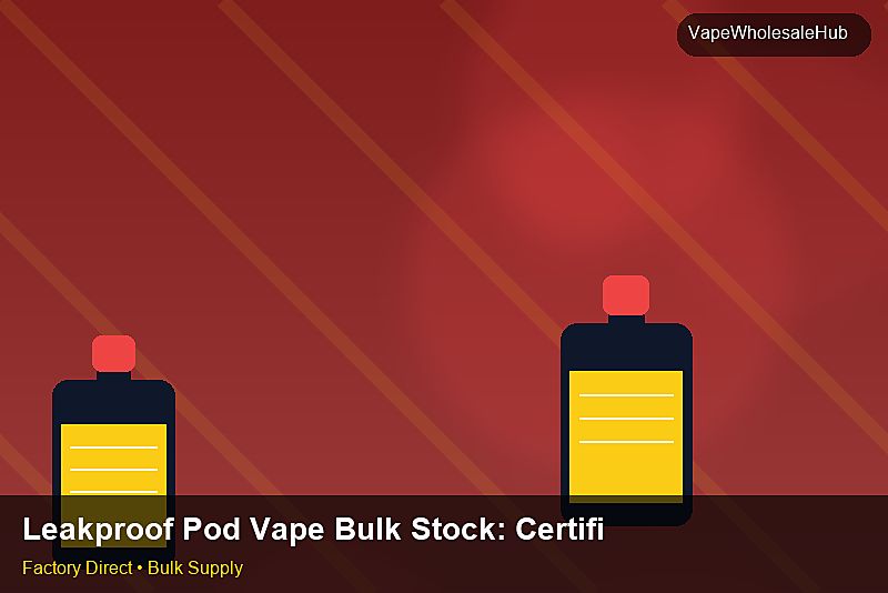 Leakproof Pod Vape Bulk Stock — Leakproof Pod Vape Bulk Stock: Certifications & MSDS | 2026 Edition photo 2