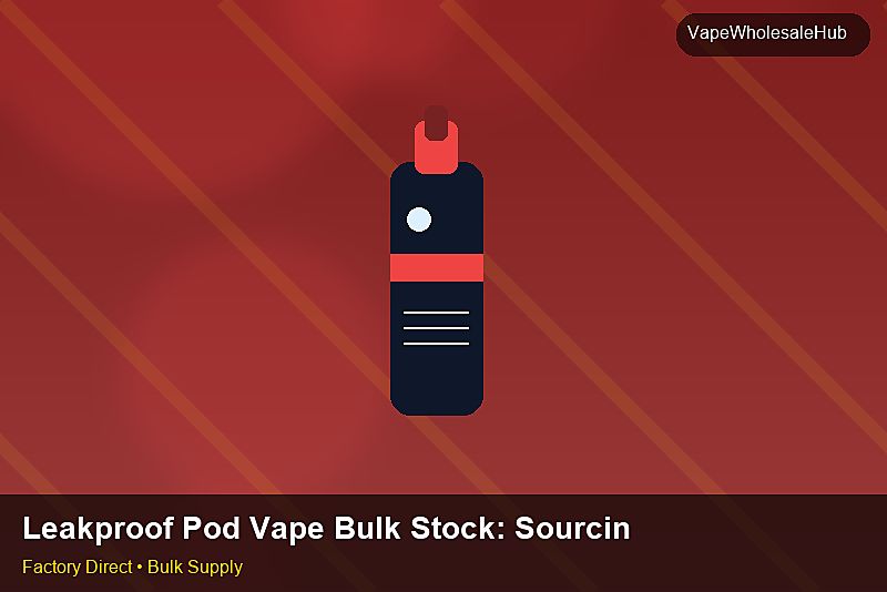 Leakproof Pod Vape Bulk Stock — Leakproof Pod Vape Bulk Stock: Sourcing Workflow | 2026 Edition photo 2