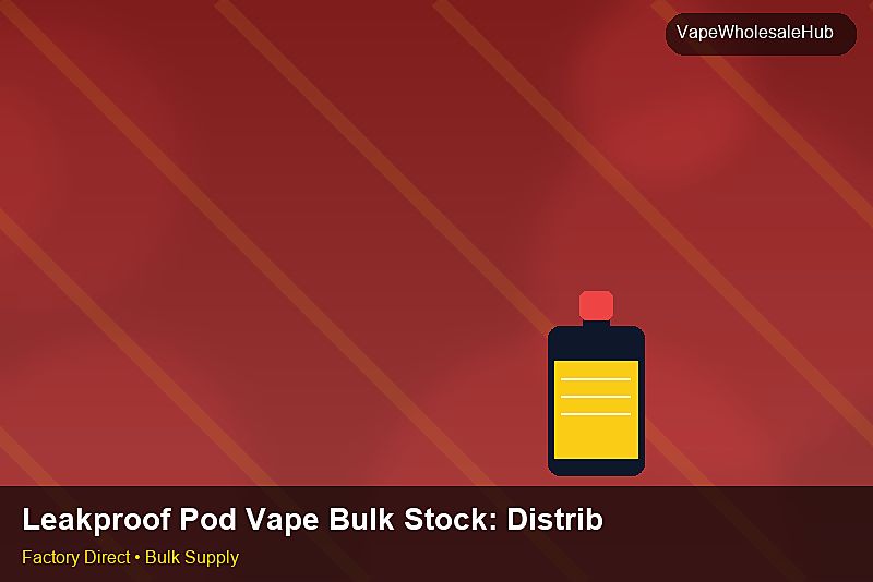 Leakproof Pod Vape Bulk Stock — Leakproof Pod Vape Bulk Stock: Distribution Channels | 2026 Edition photo 1