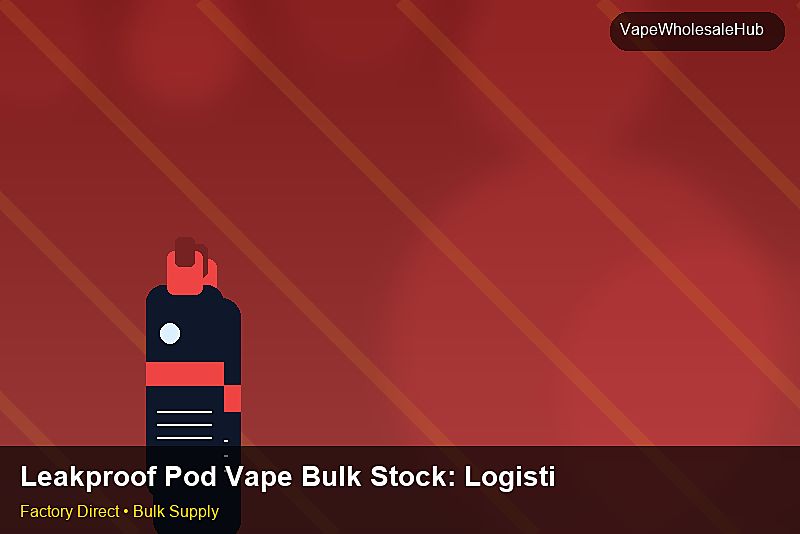 Leakproof Pod Vape Bulk Stock — Leakproof Pod Vape Bulk Stock: Logistics Solutions | 2026 Edition photo 1