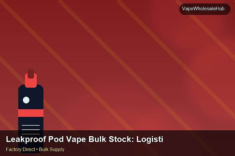 Leakproof Pod Vape Bulk Stock โ Leakproof Pod Vape Bulk Stock: Logistics Solutions | 2026 Edition photo 2